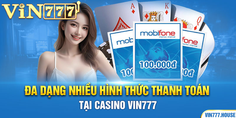 Đa dạng nhiều hình thức thanh toán tại casino Vin777