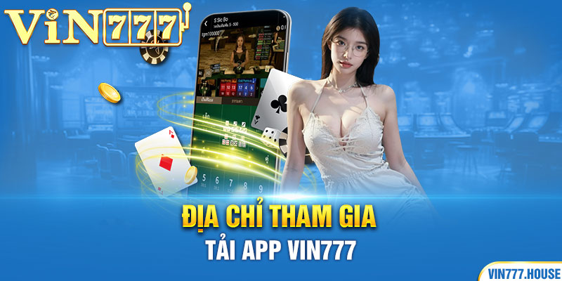 Địa chỉ tham gia tải app Vin777