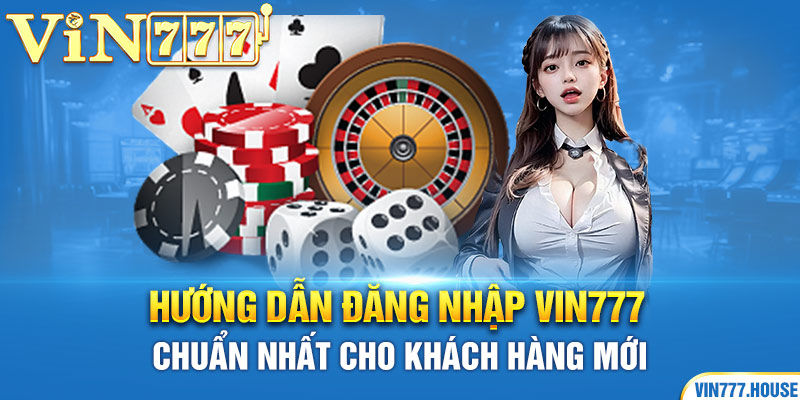 Hướng dẫn đăng nhập Vin777 chuẩn nhất cho khách hàng mới