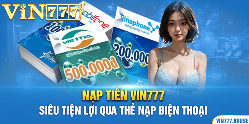 Nạp tiền Vin777 siêu tiện lợi qua thẻ nạp điện thoại 