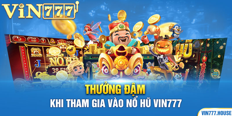 Thưởng đậm khi tham gia vào nổ hũ Vin777