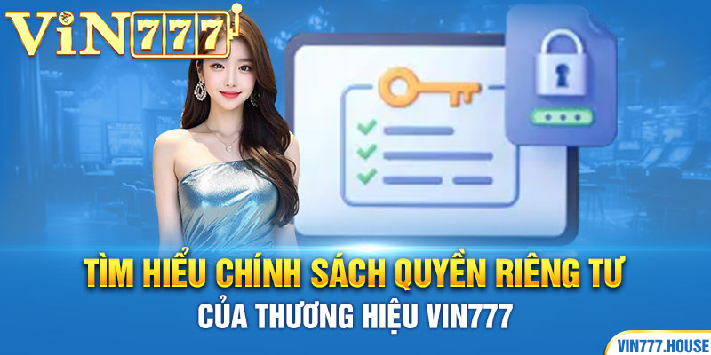 Tìm hiểu chính sách quyền riêng tư của thương hiệu Vin777 