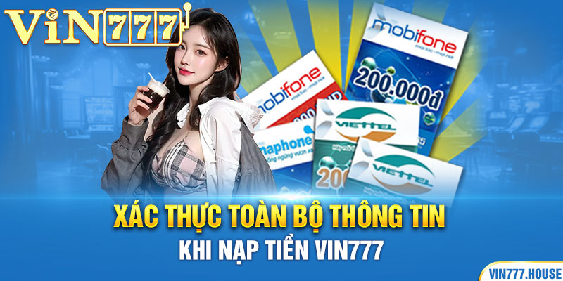 Xác thực toàn bộ thông tin khi nạp tiền Vin777