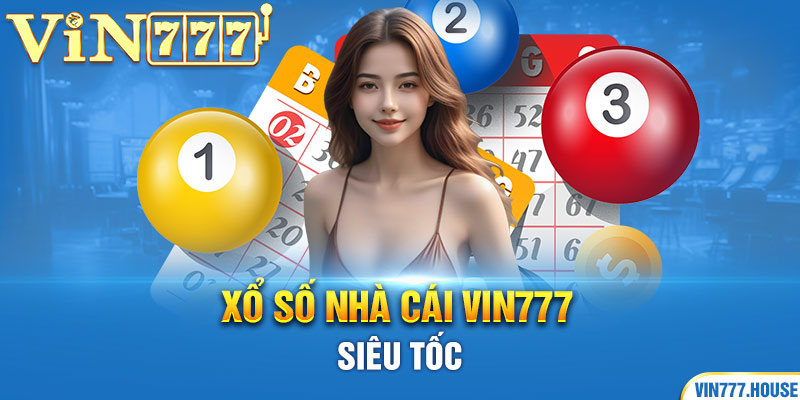 Xổ số nhà cái Vin777 siêu tốc